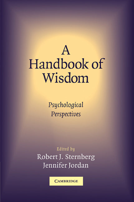 A Handbook of Wisdom; Psychological Perspectives (Paperback) 9780521541824