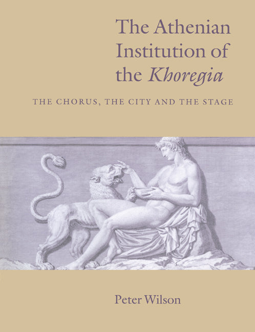 The Athenian Institution of the Khoregia; The Chorus, the City and the Stage (Paperback) 9780521542135
