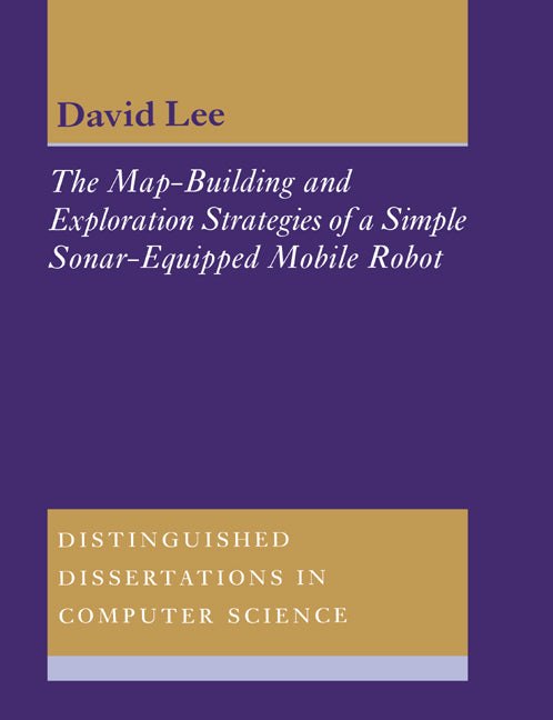 The Map-Building and Exploration Strategies of a Simple Sonar-Equipped Mobile Robot; An Experimental, Quantitative Evaluation (Paperback) 9780521542159