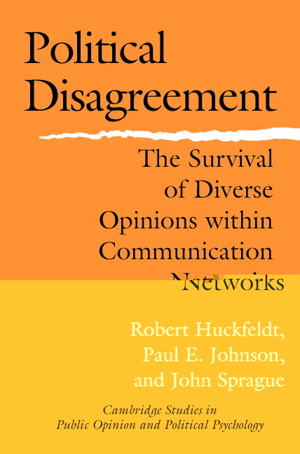 Political Disagreement; The Survival of Diverse Opinions within Communication Networks (Paperback) 9780521542234