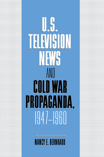 U.S. Television News and Cold War Propaganda, 1947–1960 (Paperback) 9780521543248