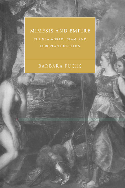 Mimesis and Empire; The New World, Islam, and European Identities (Paperback) 9780521543507