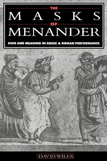 The Masks of Menander; Sign and Meaning in Greek and Roman Performance (Paperback) 9780521543521