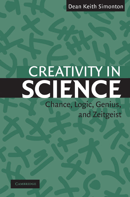 Creativity in Science; Chance, Logic, Genius, and Zeitgeist (Paperback) 9780521543699
