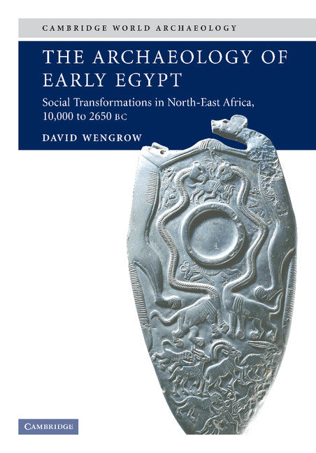 The Archaeology of Early Egypt; Social Transformations in North-East Africa, c.10,000 to 2,650 BC (Paperback) 9780521543743