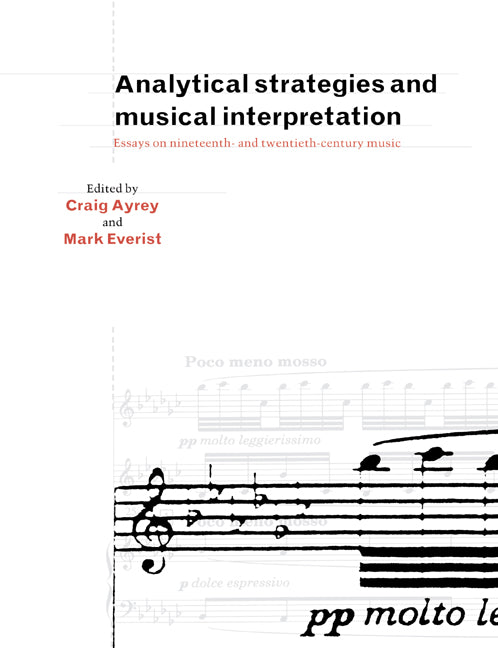 Analytical Strategies and Musical Interpretation; Essays on Nineteenth- and Twentieth-Century Music (Paperback) 9780521543972