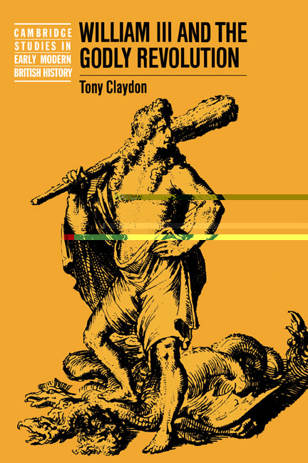 William III and the Godly Revolution (Paperback) 9780521544016