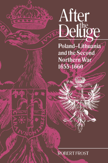 After the Deluge; Poland-Lithuania and the Second Northern War, 1655–1660 (Paperback) 9780521544023