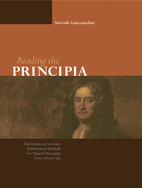 Reading the Principia; The Debate on Newton's Mathematical Methods for Natural Philosophy from 1687 to 1736 (Paperback) 9780521544030