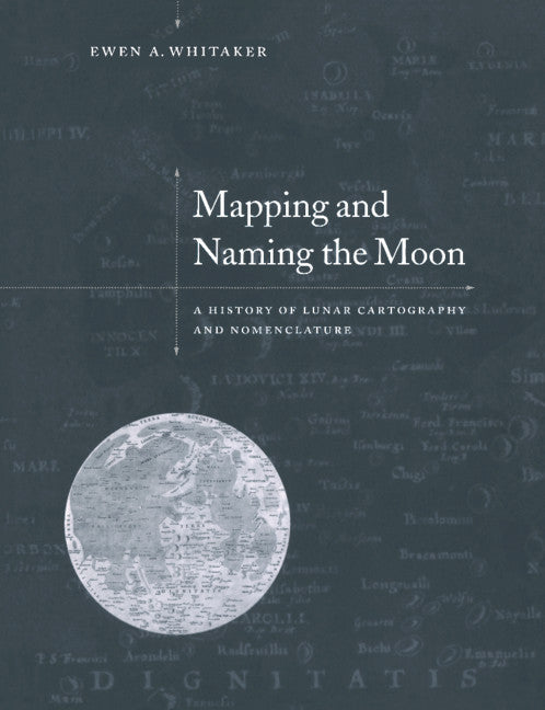 Mapping and Naming the Moon; A History of Lunar Cartography and Nomenclature (Paperback) 9780521544146