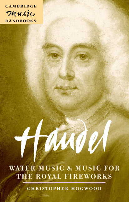 Handel: Water Music and Music for the Royal Fireworks (Paperback) 9780521544863