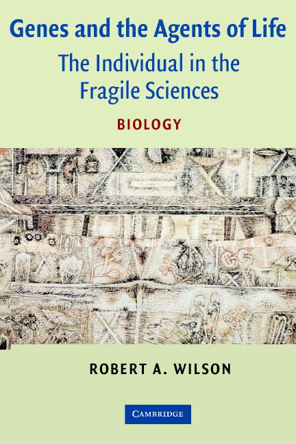 Genes and the Agents of Life; The Individual in the Fragile Sciences Biology (Paperback) 9780521544955