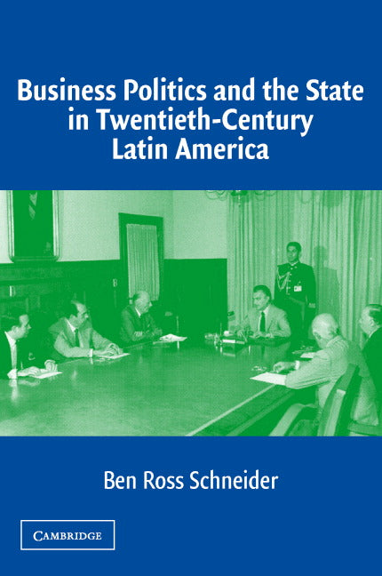 Business Politics and the State in Twentieth-Century Latin America (Paperback) 9780521545006