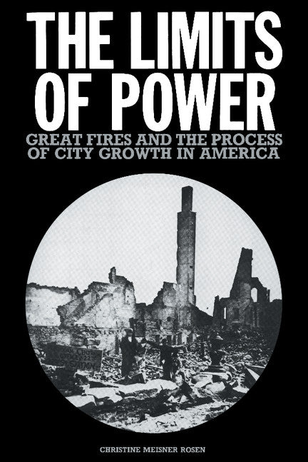 The Limits of Power; Great Fires and the Process of City Growth in America (Paperback) 9780521545709