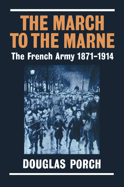 The March to the Marne; The French Army 1871-1914 (Paperback) 9780521545921