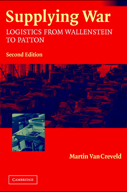 Supplying War; Logistics from Wallenstein to Patton (Paperback) 9780521546577