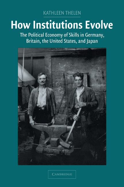 How Institutions Evolve; The Political Economy of Skills in Germany, Britain, the United States, and Japan (Paperback) 9780521546744