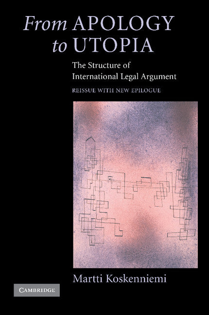 From Apology to Utopia; The Structure of International Legal Argument (Paperback) 9780521546966