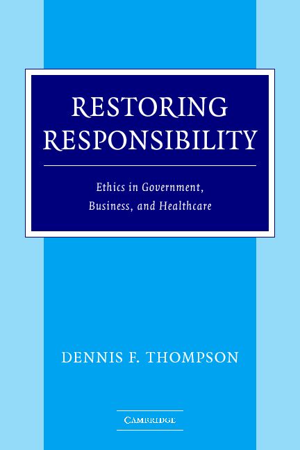 Restoring Responsibility; Ethics in Government, Business, and Healthcare (Paperback) 9780521547222