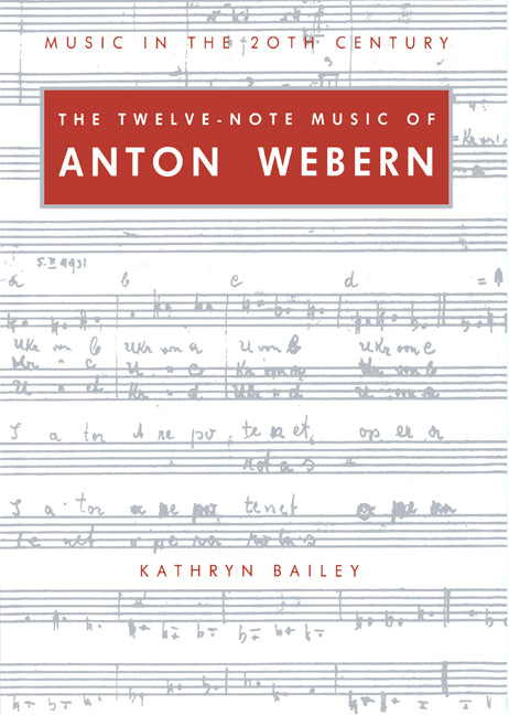 The Twelve-Note Music of Anton Webern; Old Forms in a New Language (Paperback) 9780521547963