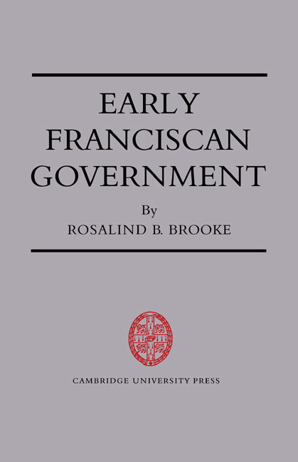 Early Franciscan Government; Ellias to Bonaventure (Paperback) 9780521547987