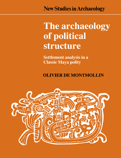 The Archaeology of Political Structure; Settlement Analysis in a Classic Maya Polity (Paperback) 9780521548021