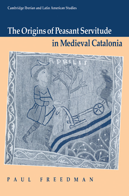 The Origins of Peasant Servitude in Medieval Catalonia (Paperback) 9780521548052
