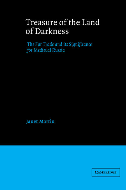 Treasure of the Land of Darkness; The Fur Trade and its Significance for Medieval Russia (Paperback) 9780521548113