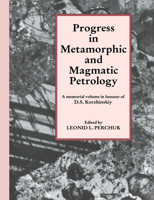 Progress in Metamorphic and Magmatic Petrology; A Memorial Volume in Honour of D. S. Korzhinskiy (Paperback) 9780521548120