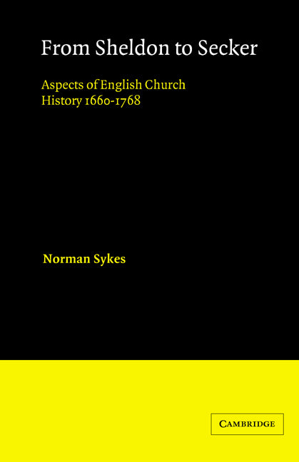 From Sheldon to Secker; Aspects of English Church History 1660–1768 (Paperback) 9780521548199