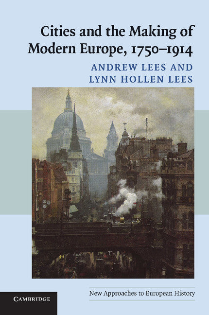 Cities and the Making of Modern Europe, 1750–1914 (Paperback) 9780521548229