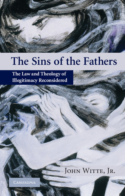 The Sins of the Fathers; The Law and Theology of Illegitimacy Reconsidered (Paperback) 9780521548243