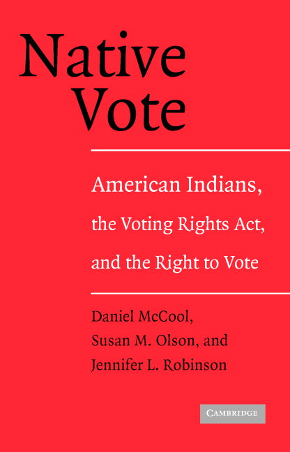 Native Vote; American Indians, the Voting Rights Act, and the Right to Vote (Paperback) 9780521548717