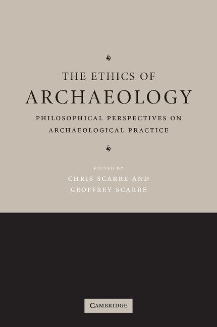 The Ethics of Archaeology; Philosophical Perspectives on Archaeological Practice (Paperback) 9780521549424