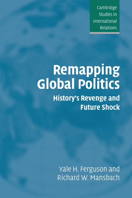 Remapping Global Politics; History's Revenge and Future Shock (Paperback) 9780521549912