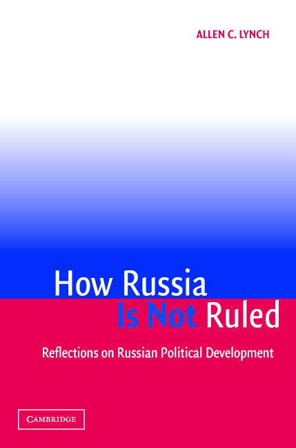 How Russia Is Not Ruled; Reflections on Russian Political Development (Paperback) 9780521549929