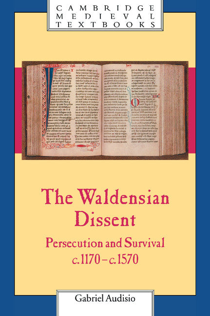 The Waldensian Dissent; Persecution and Survival, c.1170–c.1570 (Hardback) 9780521550291