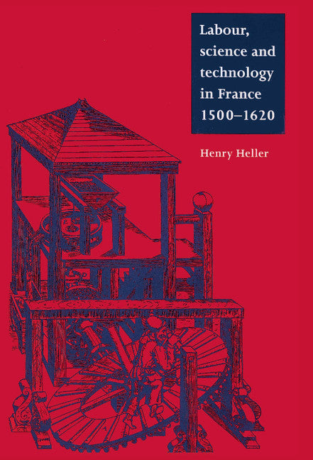 Labour, Science and Technology in France, 1500–1620 (Hardback) 9780521550314