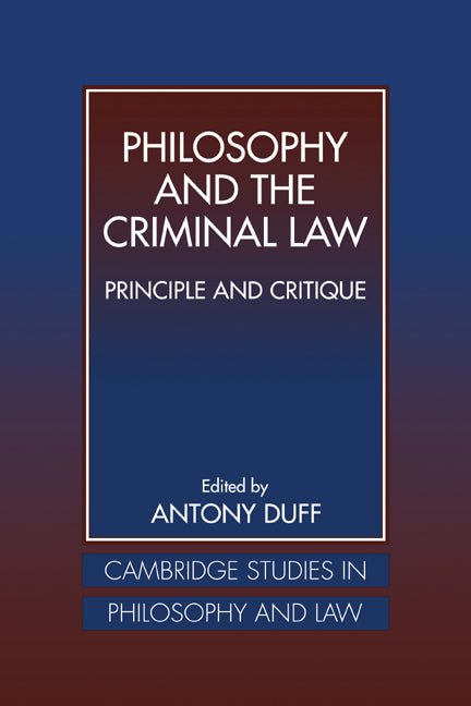 Philosophy and the Criminal Law; Principle and Critique (Hardback) 9780521550444