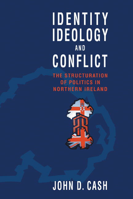 Identity, Ideology and Conflict; The Structuration of Politics in Northern Ireland (Hardback) 9780521550529