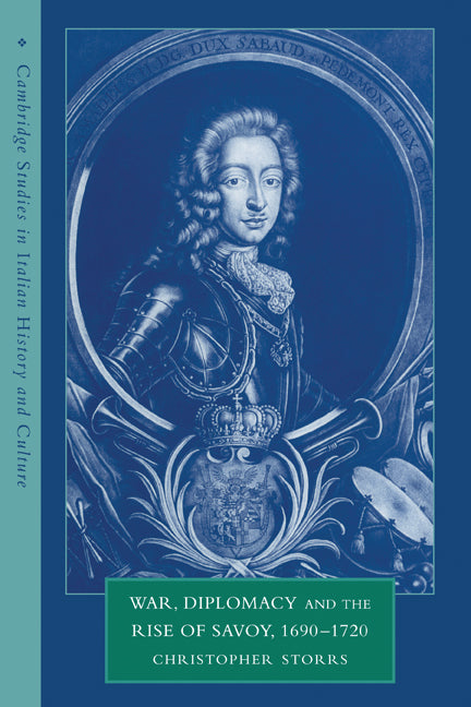 War, Diplomacy and the Rise of Savoy, 1690–1720 (Hardback) 9780521551465