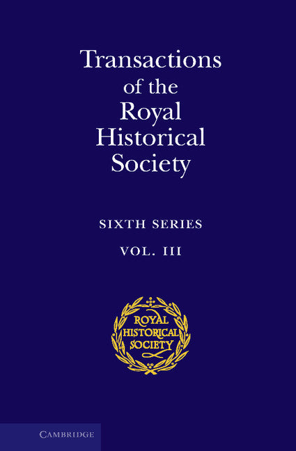 Transactions of the Royal Historical Society: Volume 3; Sixth Series (Hardback) 9780521551694