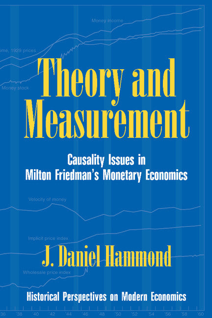 Theory and Measurement; Causality Issues in Milton Friedman's Monetary Economics (Hardback) 9780521552059