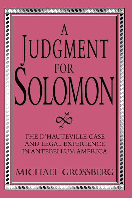 A Judgment for Solomon; The d'Hauteville Case and Legal Experience in Antebellum America (Hardback) 9780521552066