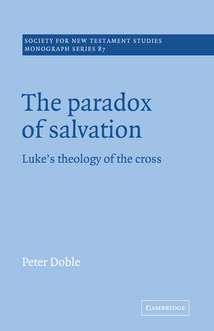 The Paradox of Salvation; Luke's Theology of the Cross (Hardback) 9780521552127