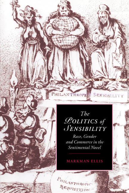 The Politics of Sensibility; Race, Gender and Commerce in the Sentimental Novel (Hardback) 9780521552219