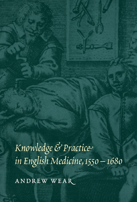 Knowledge and Practice in English Medicine, 1550–1680 (Hardback) 9780521552264