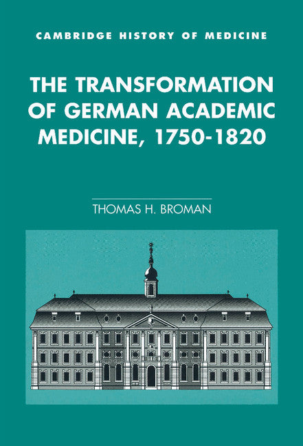 The Transformation of German Academic Medicine, 1750–1820 (Hardback) 9780521552318