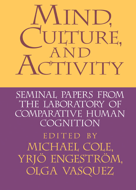 Mind, Culture, and Activity; Seminal Papers from the Laboratory of Comparative Human Cognition (Hardback) 9780521552387