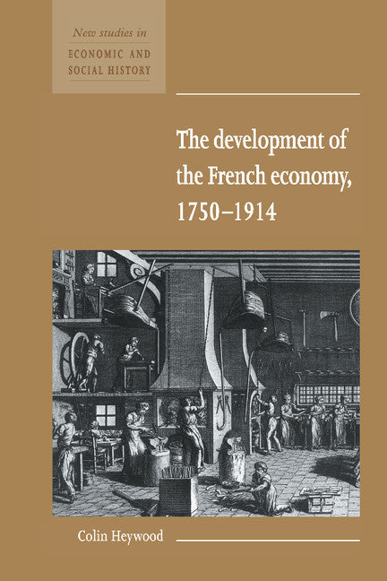 The Development of the French Economy 1750–1914 (Hardback) 9780521552769